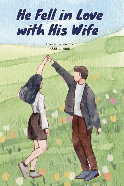 He Fell in Love with His Wife — Edward Payson Roe