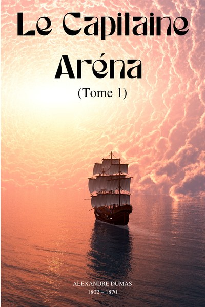 Le Capitaine Aréna · I — Alexandre Dumas