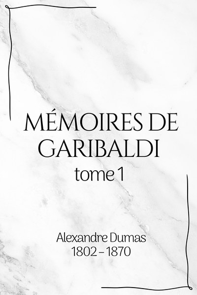 Mémoires de Garibaldi · I — Alexandre Dumas